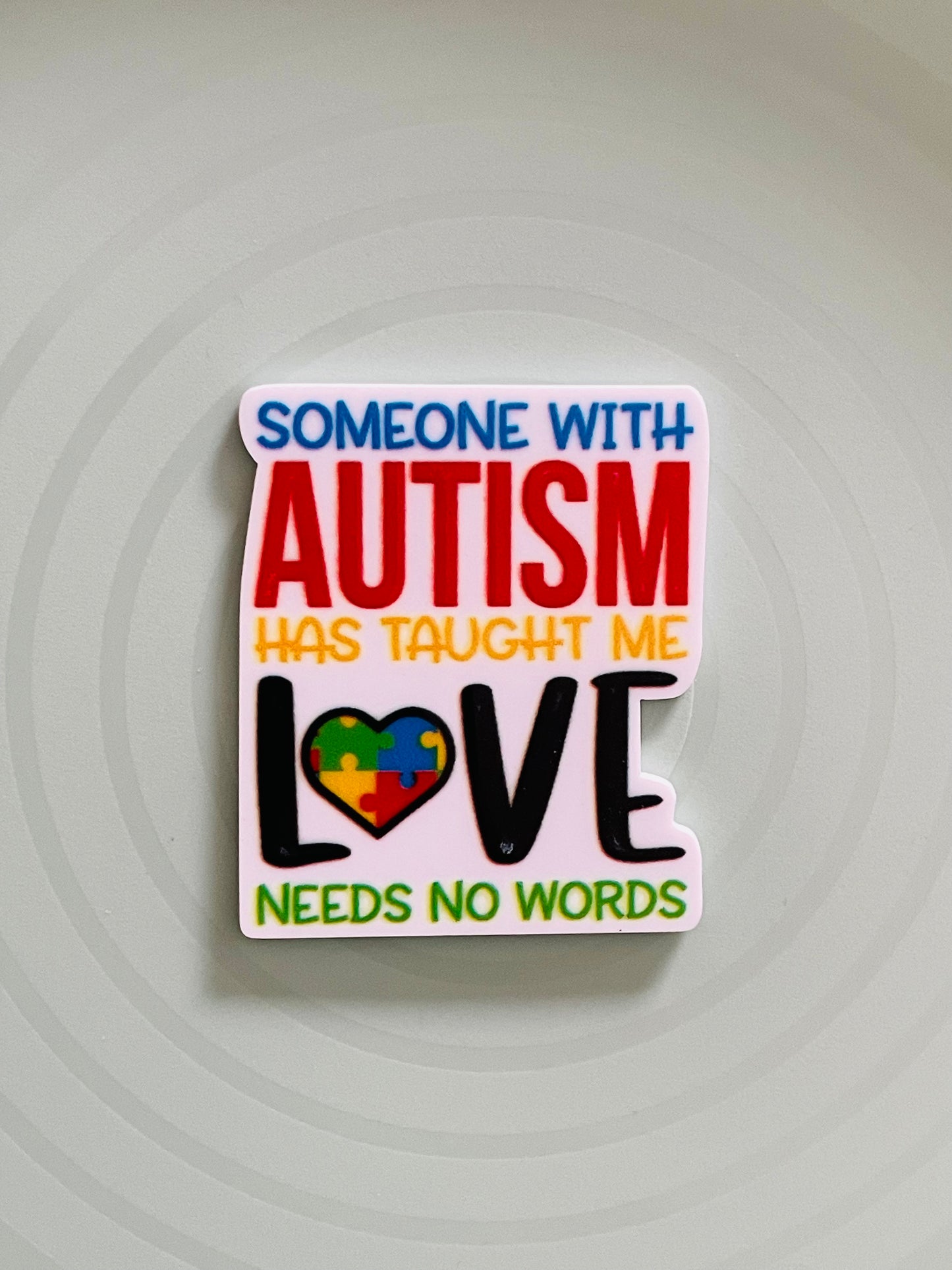 Resin Flatback Planar - Someone With Autism Has Taught Me Love Needs No Words