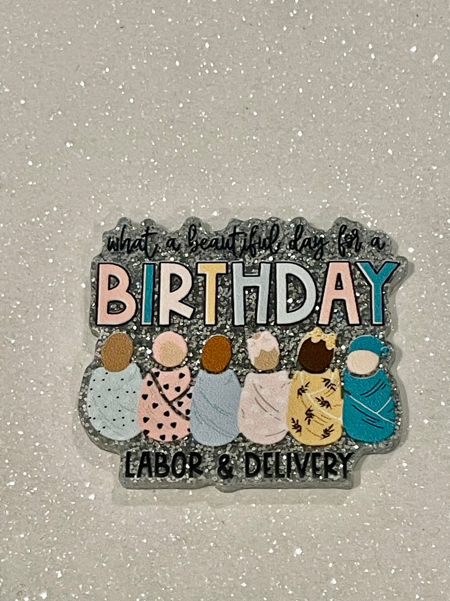 Resin Flatback Planar (Silver Glitters) E0807 -What A Beautiful Day For A Birthday, Labor & Delivery (2 Sizes Available)